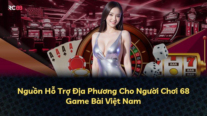 Nguồn Hỗ Trợ Địa Phương Cho Người Chơi 68 Game Bài Việt Nam