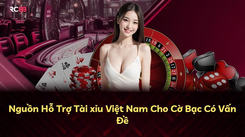 Nguồn Hỗ Trợ Tài xỉu Việt Nam Cho Cờ Bạc Có Vấn Đề