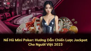 Nổ Hũ Mini Poker: Hướng Dẫn Chiến Lược Jackpot Cho Người Việt 2025