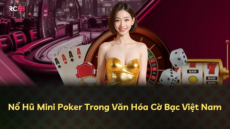Nổ Hũ Mini Poker Trong Văn Hóa Cờ Bạc Việt Nam