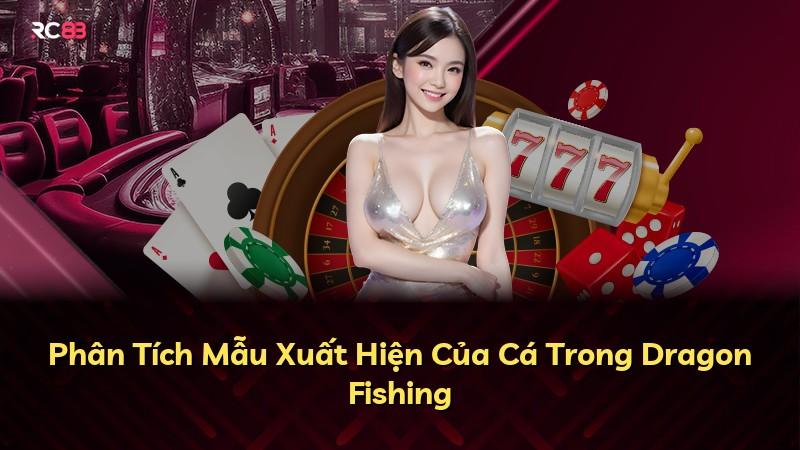 Phân Tích Mẫu Xuất Hiện Của Cá Trong Dragon Fishing