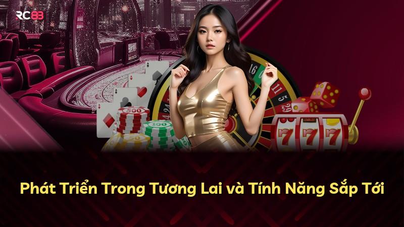 Phát Triển Trong Tương Lai và Tính Năng Sắp Tới