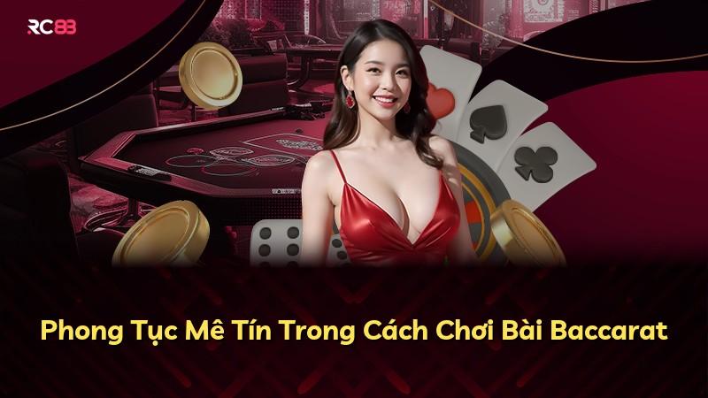Phong Tục Mê Tín Trong Cách Chơi Bài Baccarat