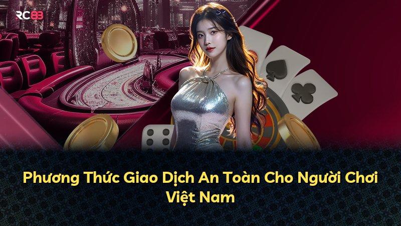 Phương Thức Giao Dịch An Toàn Cho Người Chơi Việt Nam