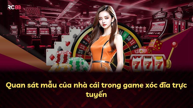 Quan sát mẫu của nhà cái trong game xóc đĩa trực tuyến