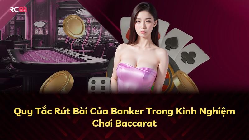 Quy Tắc Rút Bài Của Banker Trong Kinh Nghiệm Chơi Baccarat