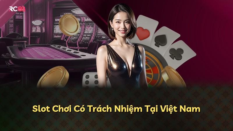Slot Chơi Có Trách Nhiệm Tại Việt Nam