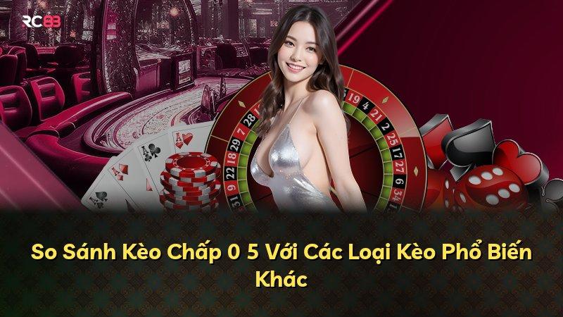 So Sánh Kèo Chấp 0 5 Với Các Loại Kèo Phổ Biến Khác