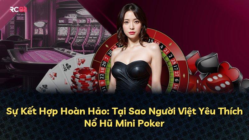 Sự Kết Hợp Hoàn Hảo: Tại Sao Người Việt Yêu Thích Nổ Hũ Mini Poker