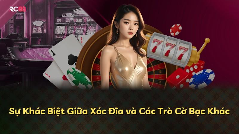 Sự Khác Biệt Giữa Xóc Đĩa và Các Trò Cờ Bạc Khác