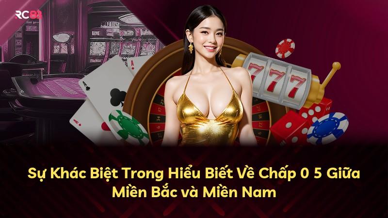 Sự Khác Biệt Trong Hiểu Biết Về Chấp 0 5 Giữa Miền Bắc và Miền Nam