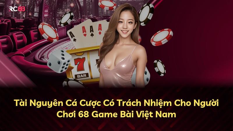 Tài Nguyên Cá Cược Có Trách Nhiệm Cho Người Chơi 68 Game Bài Việt Nam