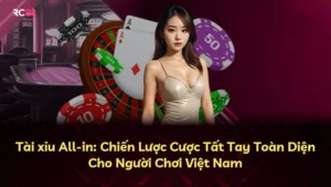 Tài xỉu All-in: Chiến Lược Cược Tất Tay Toàn Diện Cho Người Chơi Việt Nam