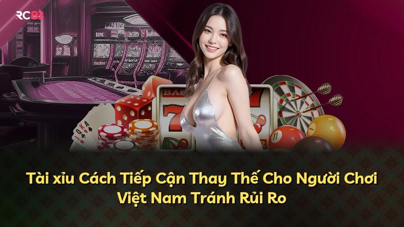 Tài xỉu Cách Tiếp Cận Thay Thế Cho Người Chơi Việt Nam Tránh Rủi Ro