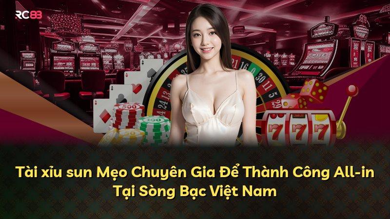 Tài xỉu sun Mẹo Chuyên Gia Để Thành Công All-in Tại Sòng Bạc Việt Nam