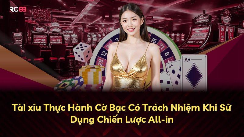 Tài xỉu Thực Hành Cờ Bạc Có Trách Nhiệm Khi Sử Dụng Chiến Lược All-in