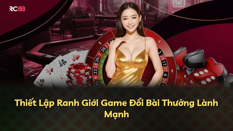 Thiết Lập Ranh Giới Game Đổi Bài Thưởng Lành Mạnh