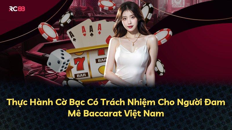 Thực Hành Cờ Bạc Có Trách Nhiệm Cho Người Đam Mê Baccarat Việt Nam