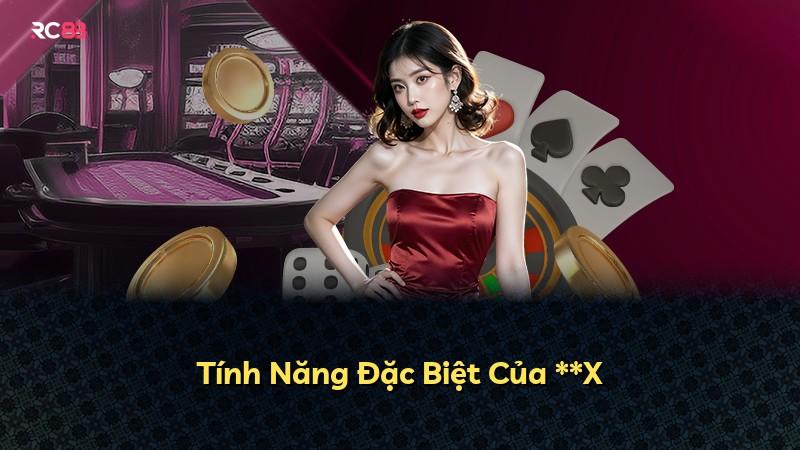 Tính Năng Đặc Biệt Của **X
