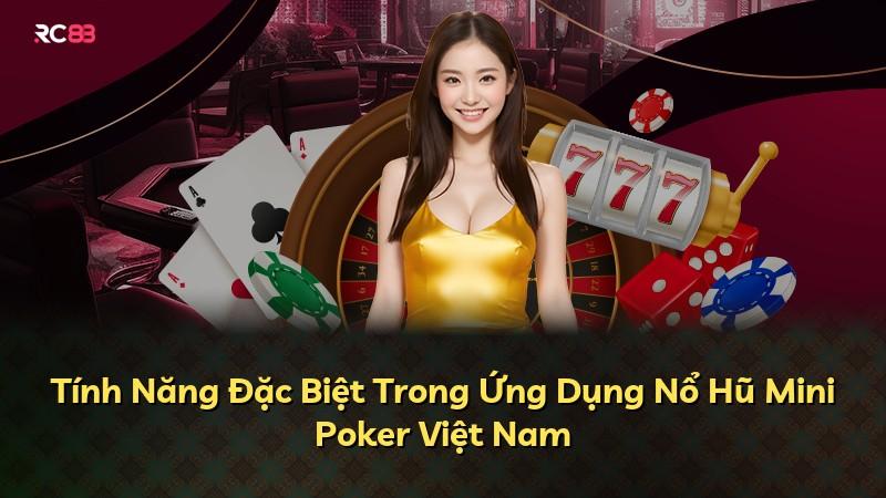 Tính Năng Đặc Biệt Trong Ứng Dụng Nổ Hũ Mini Poker Việt Nam