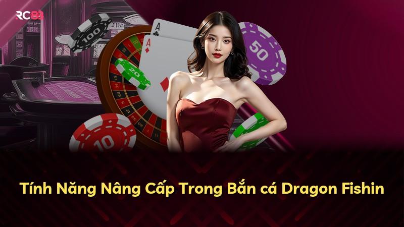 Tính Năng Nâng Cấp Trong Bắn cá Dragon Fishin