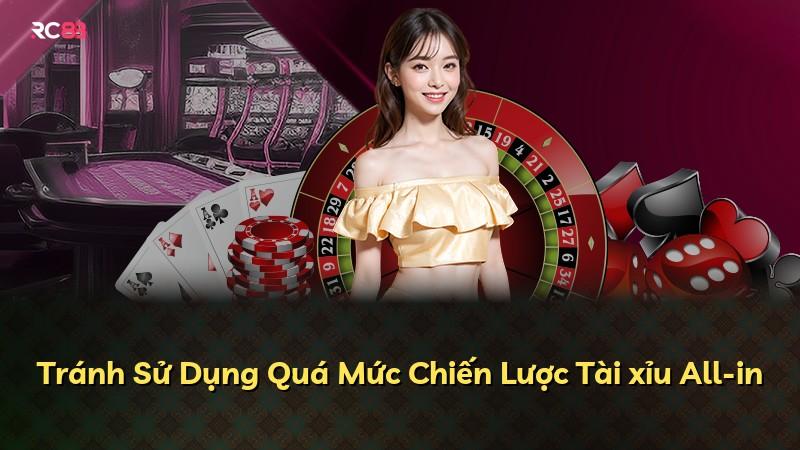 Tránh Sử Dụng Quá Mức Chiến Lược Tài xỉu All-in