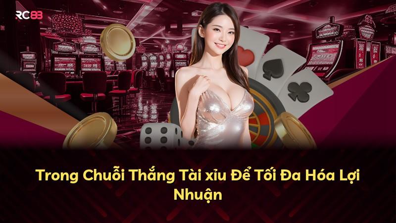 Trong Chuỗi Thắng Tài xỉu Để Tối Đa Hóa Lợi Nhuận