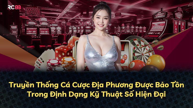 Truyền Thống Cá Cược Địa Phương Được Bảo Tồn Trong Định Dạng Kỹ Thuật Số Hiện Đại
