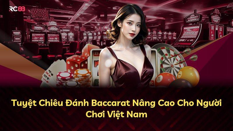 Tuyệt Chiêu Đánh Baccarat Nâng Cao Cho Người Chơi Việt Nam