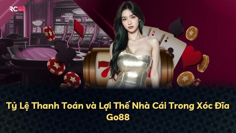 Tỷ Lệ Thanh Toán và Lợi Thế Nhà Cái Trong Xóc Đĩa Go88