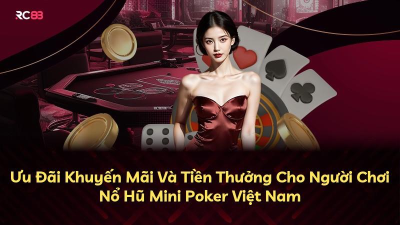 Ưu Đãi Khuyến Mãi Và Tiền Thưởng Cho Người Chơi Nổ Hũ Mini Poker Việt Nam